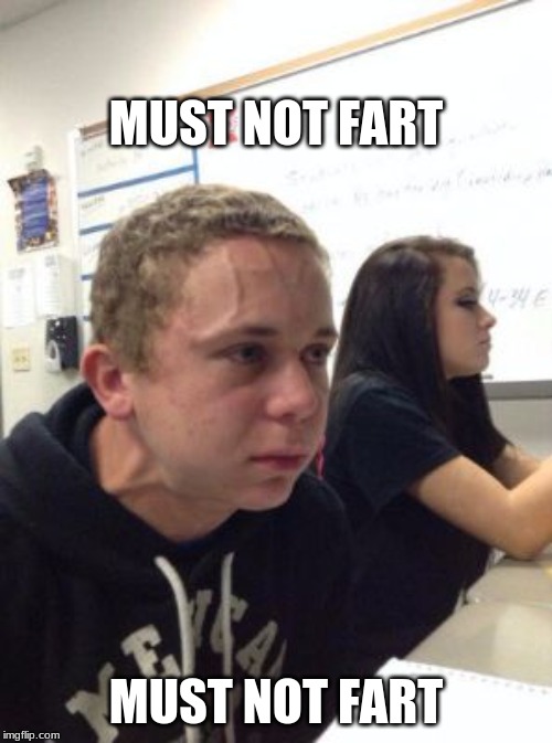 Man triggered at school | MUST NOT FART; MUST NOT FART | image tagged in man triggered at school | made w/ Imgflip meme maker