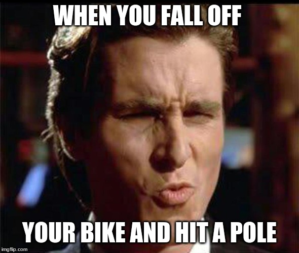 Christian Bale Ooh | WHEN YOU FALL OFF; YOUR BIKE AND HIT A POLE | image tagged in christian bale ooh | made w/ Imgflip meme maker