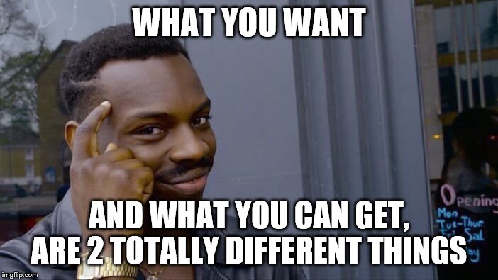 Roll Safe Think About It | WHAT YOU WANT; AND WHAT YOU CAN GET, ARE 2 TOTALLY DIFFERENT THINGS | image tagged in memes,roll safe think about it | made w/ Imgflip meme maker