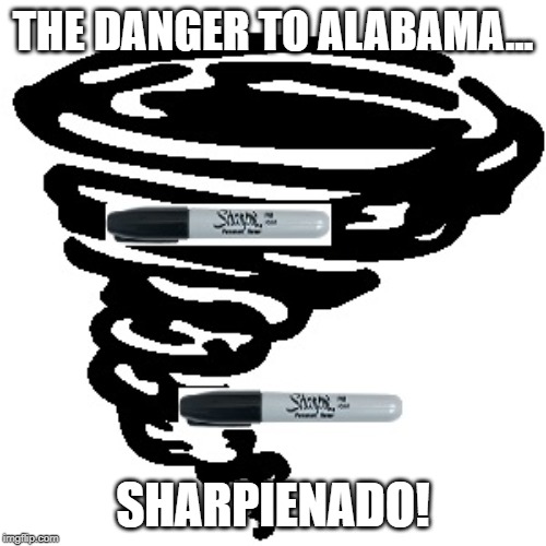 Sharpienado! | THE DANGER TO ALABAMA... SHARPIENADO! | image tagged in anti trump meme | made w/ Imgflip meme maker