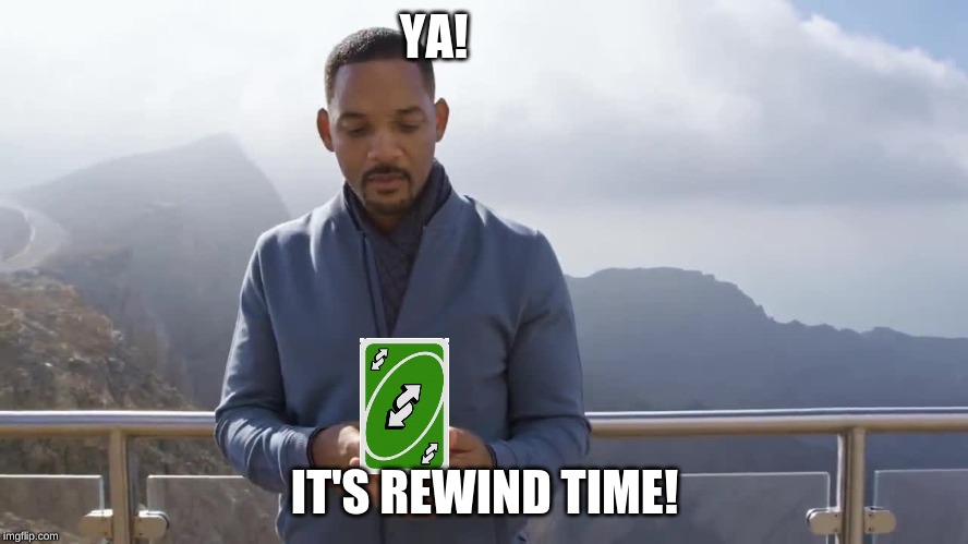 It's Rewind Time! | YA! IT'S REWIND TIME! | image tagged in no u,youtube rewind 2018,uno,ya it's rewind time,will smith,thanos | made w/ Imgflip meme maker