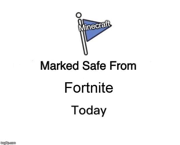 Marked Safe From | Minecraft; Fortnite | image tagged in memes,marked safe from | made w/ Imgflip meme maker