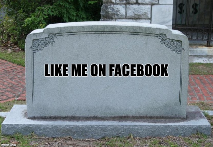 Gravestone | LIKE ME ON FACEBOOK | image tagged in gravestone | made w/ Imgflip meme maker