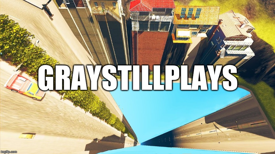 GRAYSTILLPLAYS | made w/ Imgflip meme maker