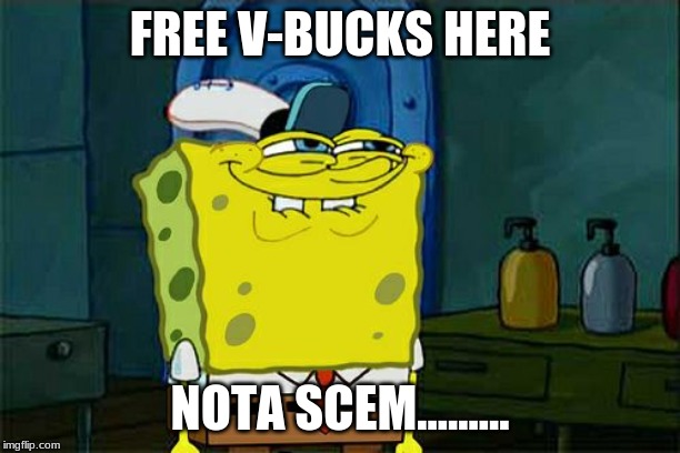 FREE V-BUCKS |  FREE V-BUCKS HERE; NOTA SCEM......... | image tagged in memes,dont you squidward,scam,scammers,v-bucks | made w/ Imgflip meme maker