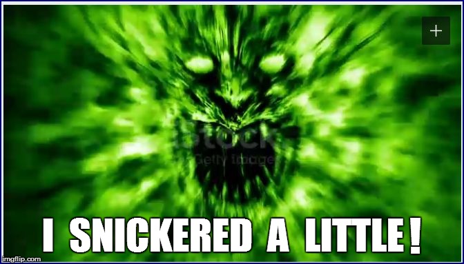 ! I  SNICKERED  A  LITTLE | made w/ Imgflip meme maker