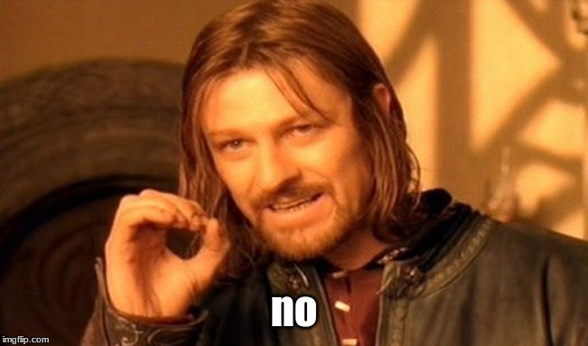 One Does Not Simply Meme | no | image tagged in memes,one does not simply | made w/ Imgflip meme maker