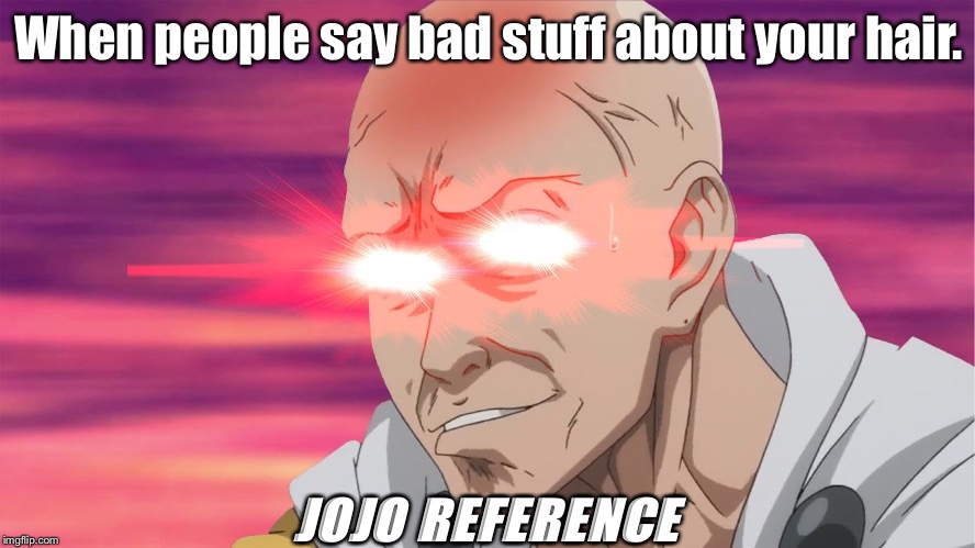 NANI | When people say bad stuff about your hair. JOJO REFERENCE | image tagged in nani | made w/ Imgflip meme maker