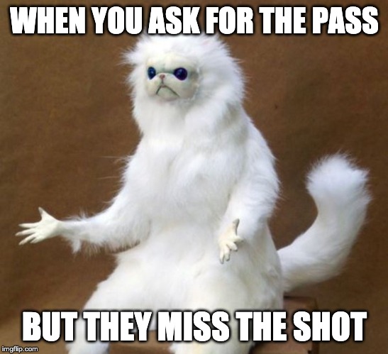 oof | WHEN YOU ASK FOR THE PASS; BUT THEY MISS THE SHOT | image tagged in oof | made w/ Imgflip meme maker