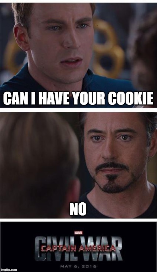 Marvel Civil War 1 | CAN I HAVE YOUR COOKIE; NO | image tagged in memes,marvel civil war 1 | made w/ Imgflip meme maker