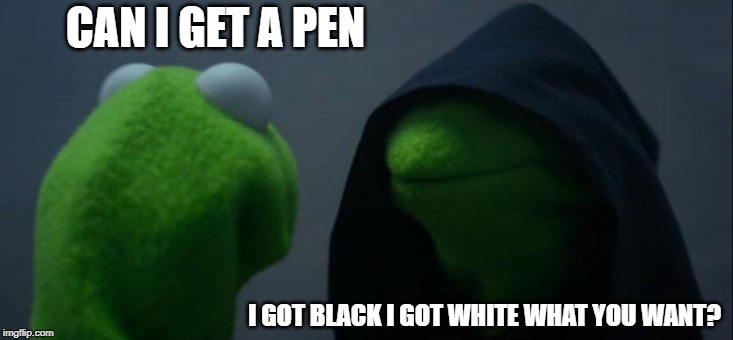 Lil tecca at school | CAN I GET A PEN; I GOT BLACK I GOT WHITE WHAT YOU WANT? | image tagged in memes,evil kermit | made w/ Imgflip meme maker