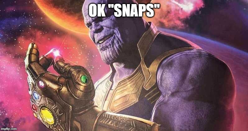 OK "SNAPS" | made w/ Imgflip meme maker