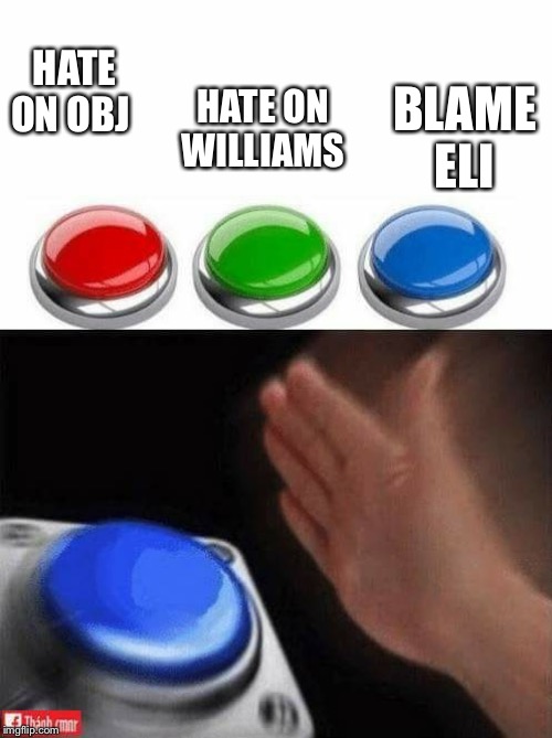 Three Buttons | HATE ON OBJ; BLAME ELI; HATE ON WILLIAMS | image tagged in three buttons | made w/ Imgflip meme maker
