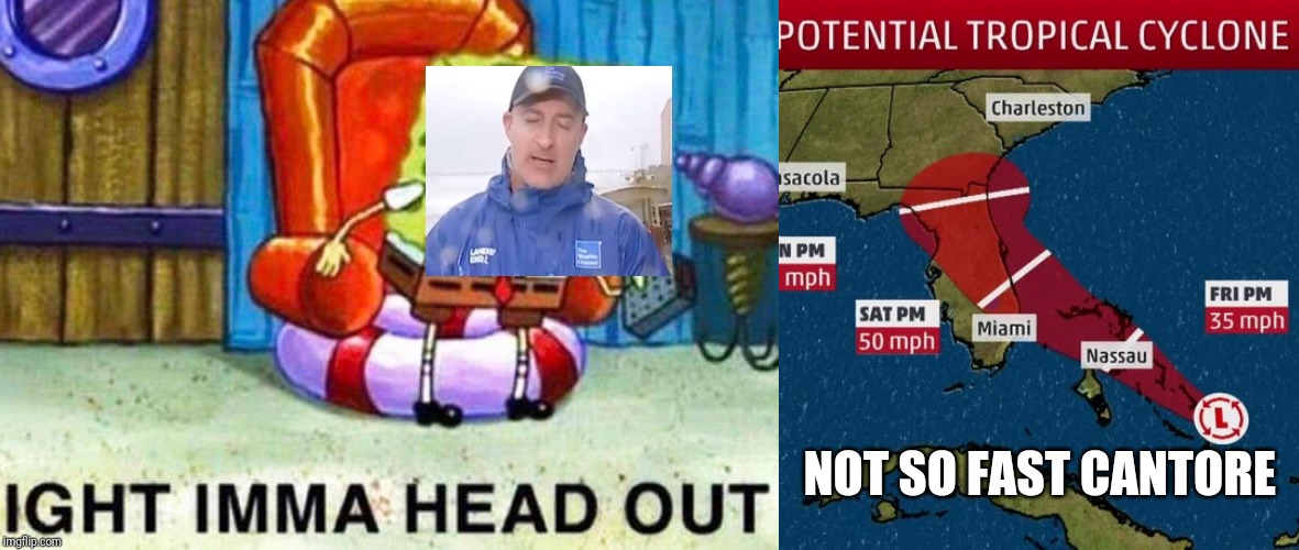 NOT SO FAST CANTORE | image tagged in hurricane | made w/ Imgflip meme maker
