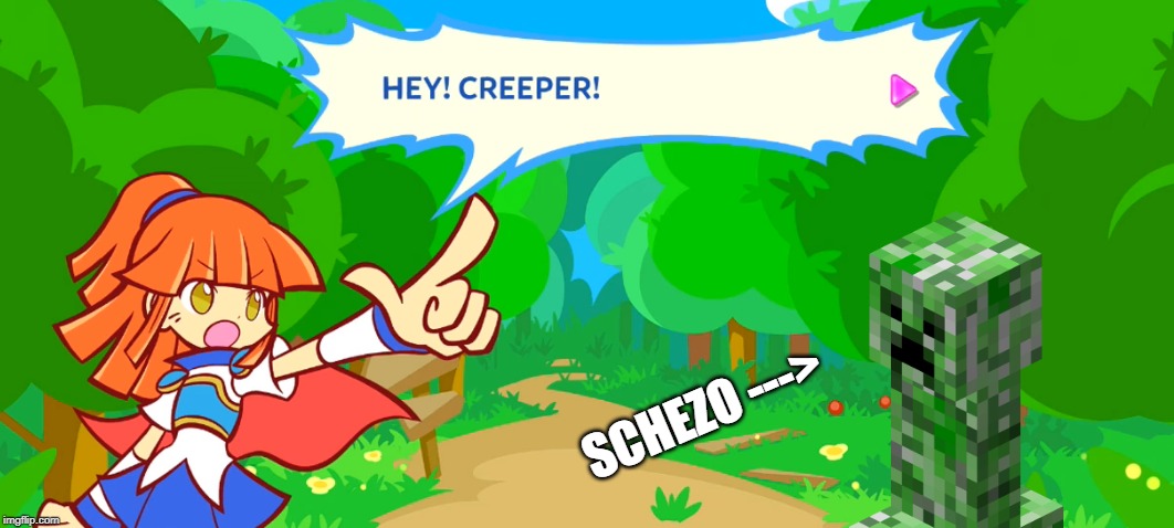Schezo is a creeper | SCHEZO ---> | image tagged in hey creeper,puyo puyo tetris,creepers,funny,memes,gaming | made w/ Imgflip meme maker