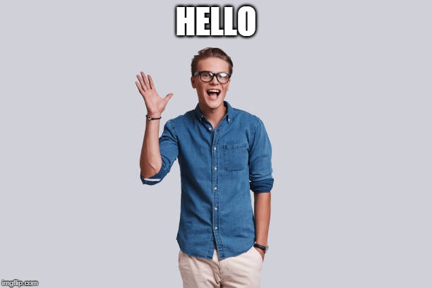 me | HELLO | image tagged in hi | made w/ Imgflip meme maker