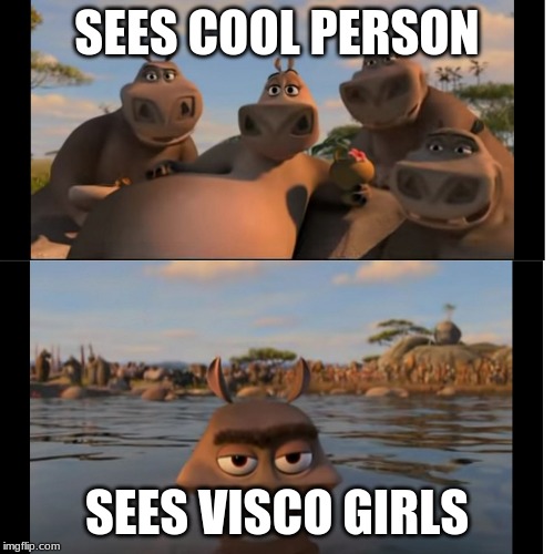 Moto Moto | SEES COOL PERSON; SEES VISCO GIRLS | image tagged in moto moto | made w/ Imgflip meme maker