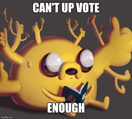 thumbs up jake the dog | CAN'T UP VOTE ENOUGH | image tagged in thumbs up jake the dog | made w/ Imgflip meme maker