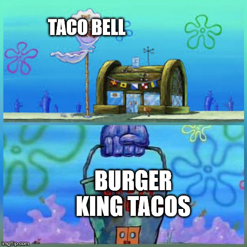 Krusty Krab Vs Chum Bucket | TACO BELL; BURGER KING TACOS | image tagged in memes,krusty krab vs chum bucket | made w/ Imgflip meme maker