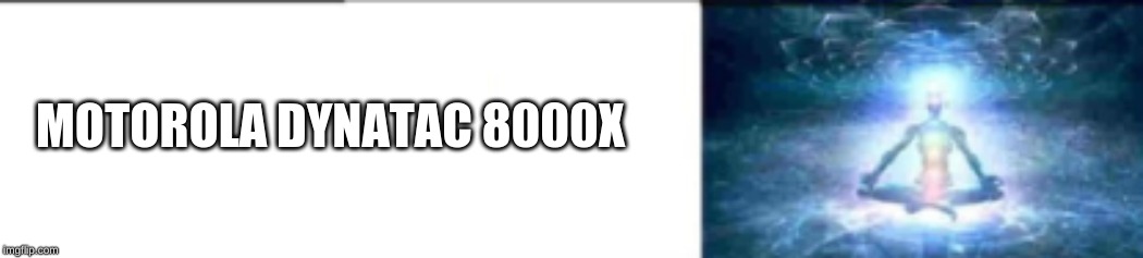 MOTOROLA DYNATAC 8000X | made w/ Imgflip meme maker