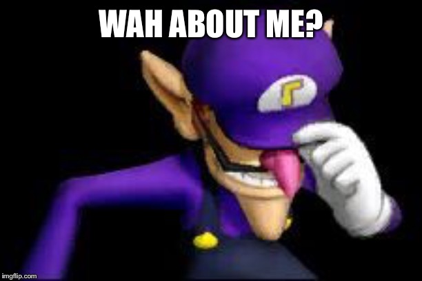 Waluigi sad | WAH ABOUT ME? | image tagged in waluigi sad | made w/ Imgflip meme maker