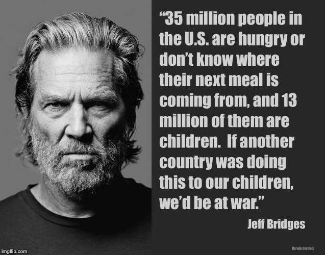 Jeff Bridges on hunger in America | image tagged in hunger,jeff bridges,childhood | made w/ Imgflip meme maker