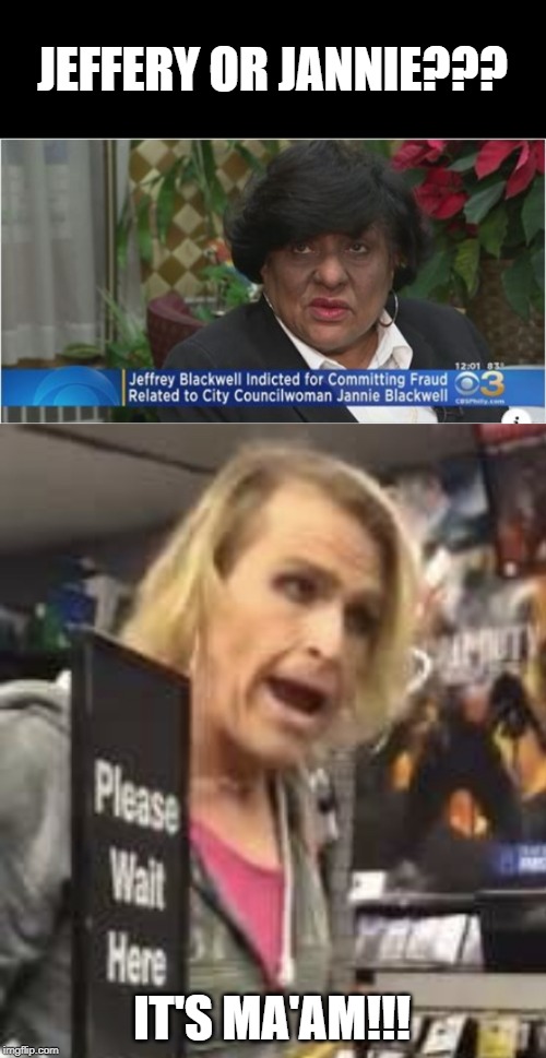 Which is it exactly? | JEFFERY OR JANNIE??? IT'S MA'AM!!! | image tagged in maam | made w/ Imgflip meme maker