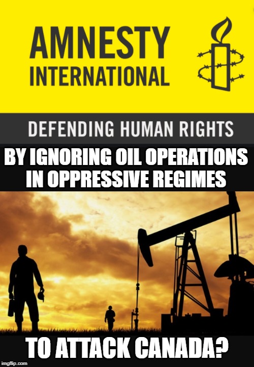 All credibility lost in 3,2,1... | BY IGNORING OIL OPERATIONS IN OPPRESSIVE REGIMES; TO ATTACK CANADA? | image tagged in big oil,corruption,show me the money,george soros,saudi arabia,confused | made w/ Imgflip meme maker