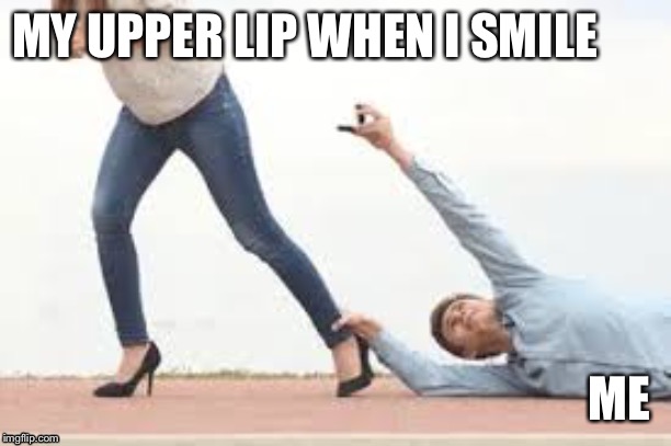 MY UPPER LIP WHEN I SMILE; ME | image tagged in smile,upperlip,disappointment,goodbye | made w/ Imgflip meme maker