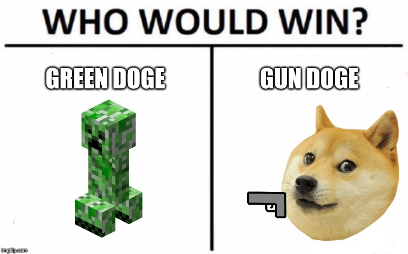 Who Would Win? Meme | GREEN DOGE; GUN DOGE | image tagged in memes,who would win | made w/ Imgflip meme maker