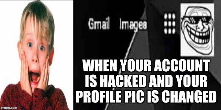 Troll Face Hacking | WHEN YOUR ACCOUNT IS HACKED AND YOUR PROFILE PIC IS CHANGED | image tagged in hacking,home alone,troll face,account | made w/ Imgflip meme maker