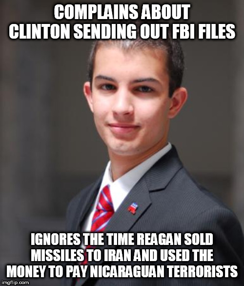 College Conservative  | COMPLAINS ABOUT CLINTON SENDING OUT FBI FILES; IGNORES THE TIME REAGAN SOLD MISSILES TO IRAN AND USED THE MONEY TO PAY NICARAGUAN TERRORISTS | image tagged in college conservative,contras,iran,clinton,reagan,conservative hypocrisy | made w/ Imgflip meme maker
