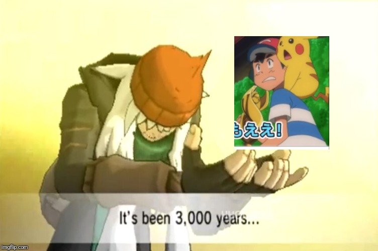 3000 years ash wins alola league meme | image tagged in it's been 3000 years,funny memes,pokemon,sun,moon,pikachu | made w/ Imgflip meme maker