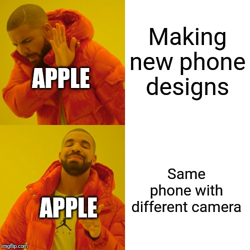 iPhone 11 | Making new phone designs; APPLE; Same phone with different camera; APPLE | image tagged in memes,drake hotline bling | made w/ Imgflip meme maker
