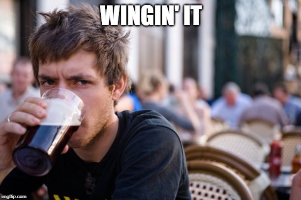 Lazy College Senior Meme | WINGIN' IT | image tagged in memes,lazy college senior | made w/ Imgflip meme maker