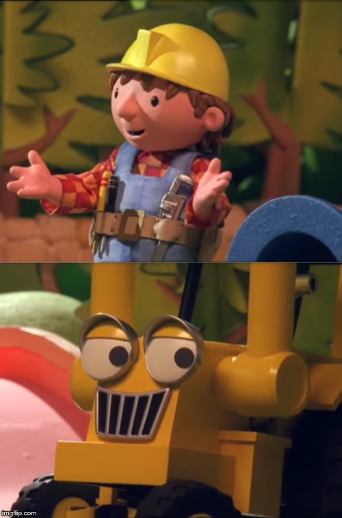 Impressed Bob and Confident Scoop | image tagged in bob the builder,memes | made w/ Imgflip meme maker