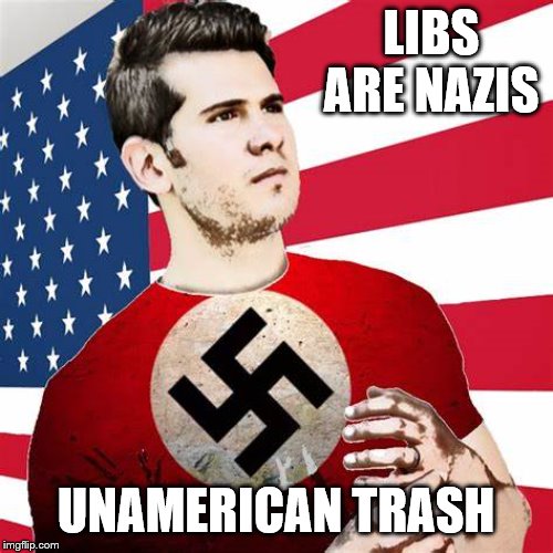 LIBS ARE NAZIS UNAMERICAN TRASH | made w/ Imgflip meme maker