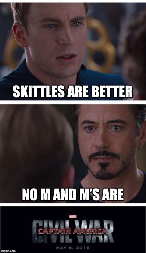 Marvel Civil War 1 Meme | SKITTLES ARE BETTER; NO M AND M’S ARE | image tagged in memes,marvel civil war 1 | made w/ Imgflip meme maker