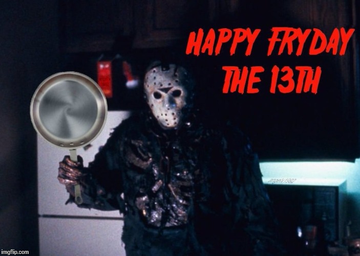 image tagged in friday the 13th,jason voorhees,fry,frying pan,friday,horror movie | made w/ Imgflip meme maker