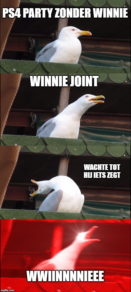Inhaling Seagull Meme | PS4 PARTY ZONDER WINNIE; WINNIE JOINT; WACHTE TOT HIJ IETS ZEGT; WWIINNNNIEEE | image tagged in memes,inhaling seagull | made w/ Imgflip meme maker