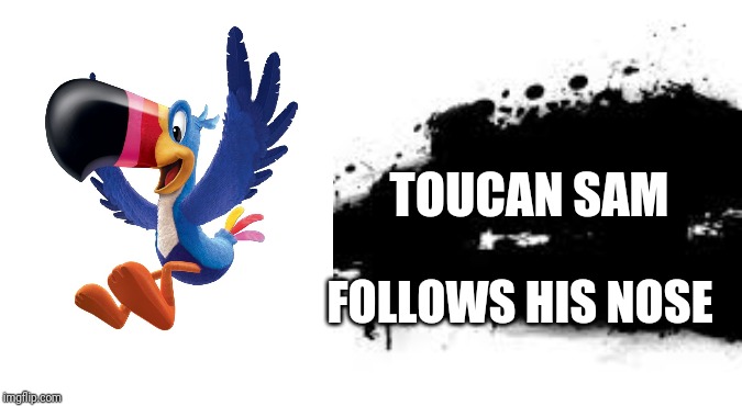 Super Smash Bros. SPLASH CARD | TOUCAN SAM FOLLOWS HIS NOSE | image tagged in super smash bros splash card | made w/ Imgflip meme maker