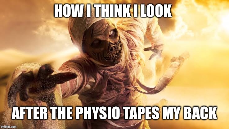 HOW I THINK I LOOK; AFTER THE PHYSIO TAPES MY BACK | image tagged in mummy,physio,back,tape | made w/ Imgflip meme maker