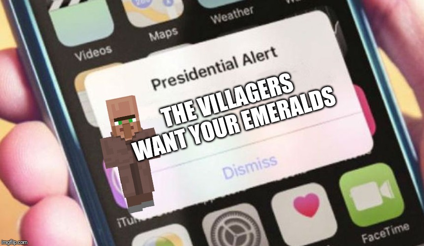 Presidential Alert | THE VILLAGERS WANT YOUR EMERALDS | image tagged in memes,presidential alert | made w/ Imgflip meme maker