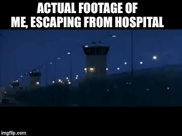 Prison break | ACTUAL FOOTAGE OF ME, ESCAPING FROM HOSPITAL | image tagged in gifs,dr evil,hospital,escape,prison break | made w/ Imgflip video-to-gif maker