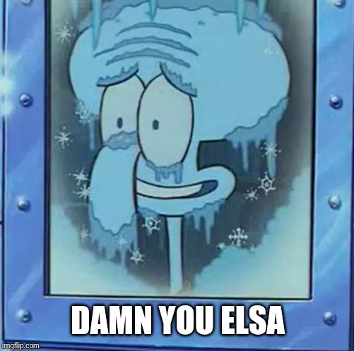 Frozen Squidward | DAMN YOU ELSA | image tagged in frozen squidward | made w/ Imgflip meme maker