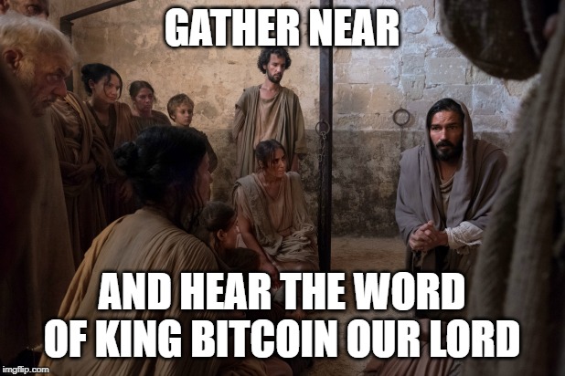 GATHER NEAR; AND HEAR THE WORD OF KING BITCOIN OUR LORD | made w/ Imgflip meme maker