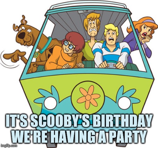 Scooby Doo Meme | IT'S SCOOBY'S BIRTHDAY
WE'RE HAVING A PARTY | image tagged in memes,scooby doo | made w/ Imgflip meme maker