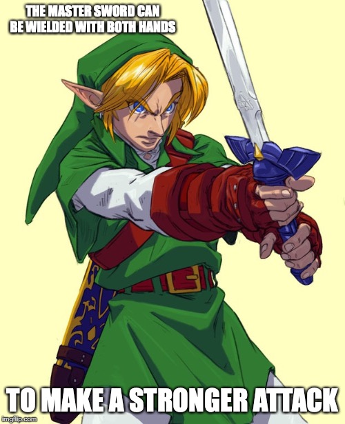 Link With Master Sword | THE MASTER SWORD CAN BE WIELDED WITH BOTH HANDS; TO MAKE A STRONGER ATTACK | image tagged in legend of zelda,link,memes,gaming | made w/ Imgflip meme maker