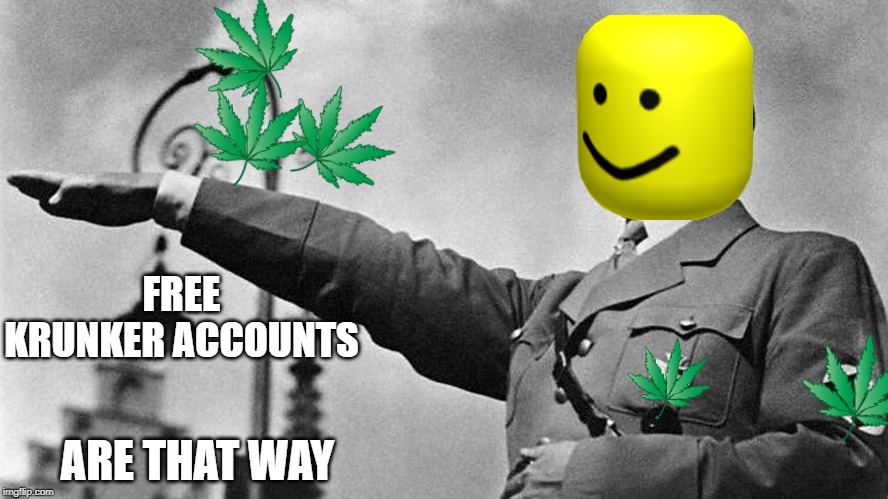 Adolf Hitler Heil | FREE KRUNKER ACCOUNTS; ARE THAT WAY | image tagged in adolf hitler heil | made w/ Imgflip meme maker