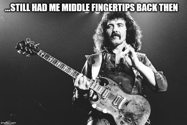 ...STILL HAD ME MIDDLE FINGERTIPS BACK THEN | made w/ Imgflip meme maker